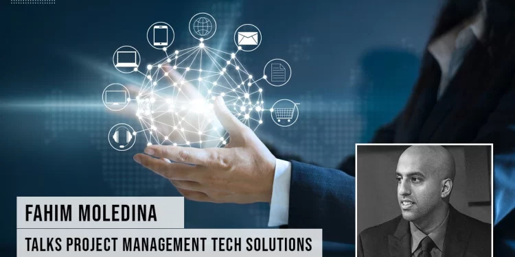 Fahim Moledina Talks Project Management Tech Solutions