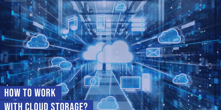 HOW TO WORK WITH CLOUD STORAGE?