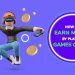 Best Online Game to Play and Earn From Real Money